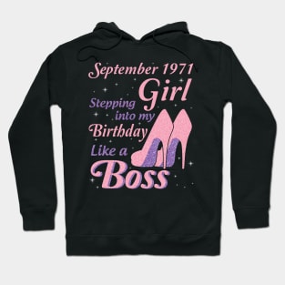 Happy Birthday To Me You Was Born In September 1971 Girl Stepping Into My Birthday Like A Boss Hoodie